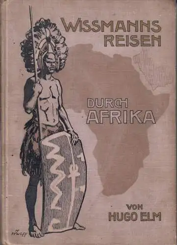 Elm, Hugo; Wissmanns Reisen durch Afrika, vor 1900, illustriert
