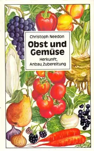 Needon, Christoph; Obst und Gemüse - Herkunft, Anbau, Zubereitung, 1980