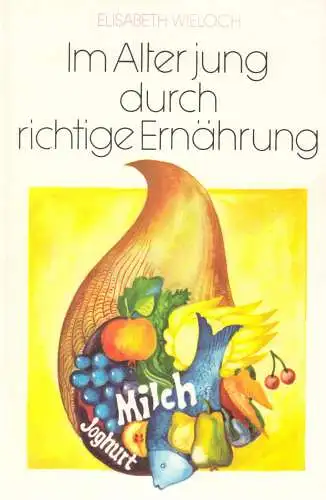 Wieloch, Elisabeth; Im Alter jung durch richtige Ernährung, 1981