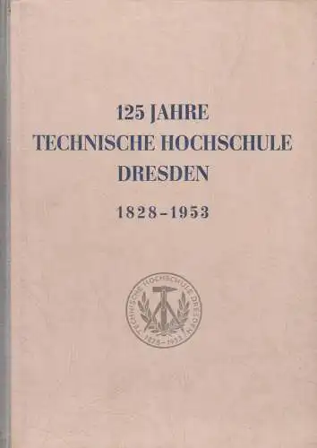 125 Jahre Technische Hochschule Dresden  1828 - 1953, Festschrift, 1953