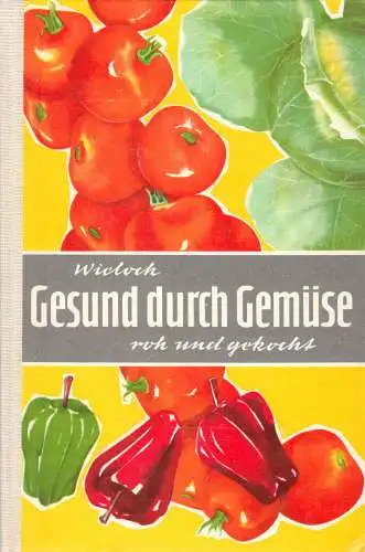 Wieloch, Elisabeth; Gesund durch Gemüse - roh und gekocht, 1981