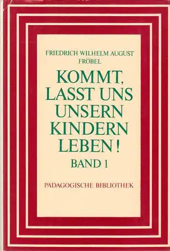 Fröbel, Friedrich Wilhelm August; Kommt, lasst uns unseren Kindern leben, 1986