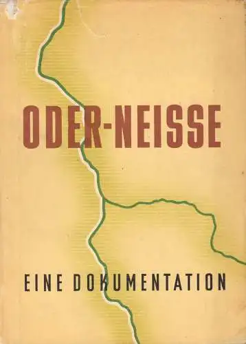 Goguel, Rudi; Pohl, Heinz; Oder - Neisse, Eine Dokumentation, 1956