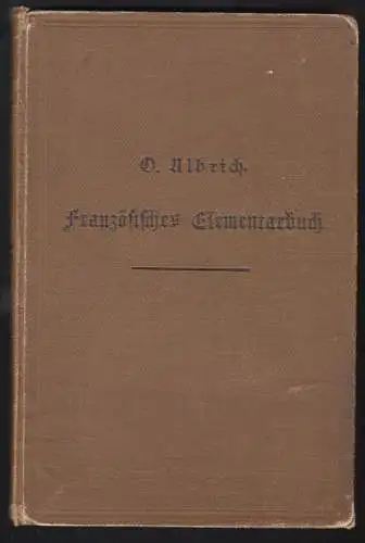 Ulbrich, Prof. Dr. O.; Elementarbuch der französischen Sprache, 1899