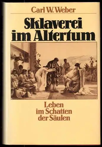 Weber, Carl W.; Sklaverei im Altertum - Leben im Schatten der Säulen, um 1983