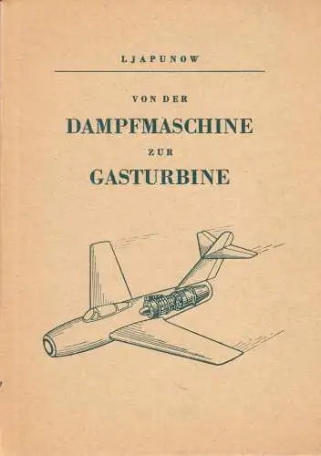 Ljapunow, B. W.; Von der Dampfmaschne zur Gasturbine, 1956