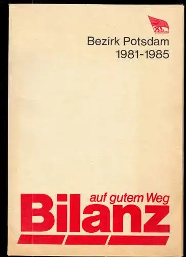 Bilanz  auf gutem Weg - Bezirk Potsdam, 1981 - 1985, Agitationsmaterial