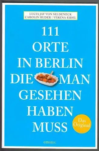 von Seldeneck, Lucia Jay; 111 Orte in Berlin die man gesehen haben muss, 2011