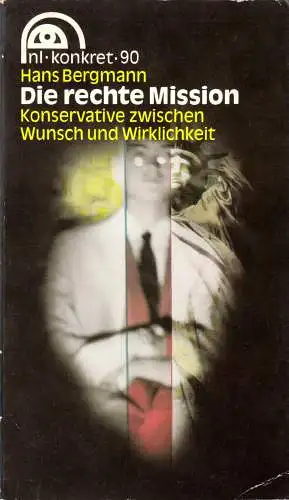 Bergmann, Hans; Die rechte Mission - Konservative zw. Wunsch und Wirklichkeit