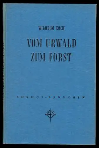 Koch, Wilhelm, Vom Urwald zum Forst, Kosmos-Bändchen, 1957