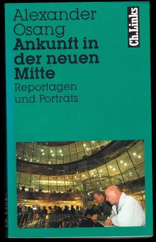 Osang, Alexander; Ankunft in der neuen Mitte - Reportagen und Porträts, 1999