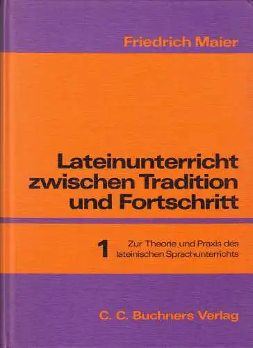 Maier, Friedrich; Lateinunterricht zwischen Tradition u. Fortschritt, Bd.1, 1988