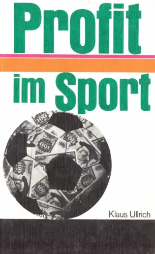 Ullrich, Klaus; Profit im Sport - Bemerkungen zu einer Kampagne gegen..., 1981