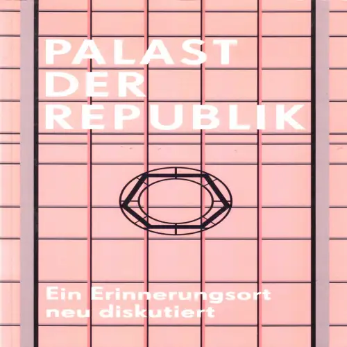 Palast der Republik - Ein Erinnerungsort neu diskutiert, 2017