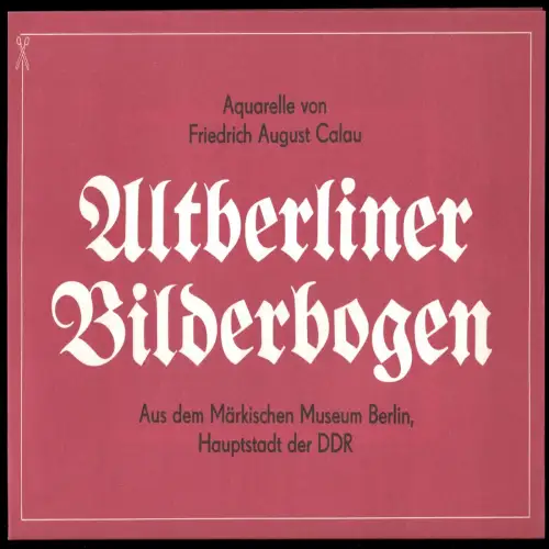 Altberliner Bilderbogen, acht Drucke von Aquarellen von F. A. Calau, 1977
