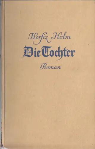 Holm, Korfitz, Die Tochter, Roman, 1942