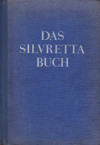 Flaig, Walther; Das Silvretta-Buch - Volk und Gebirg über drei Ländern, 1941