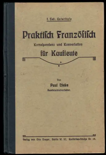 Dieke, Paul; Praktisch Französisch - Korresp. und Konveration für Kaufleute 1917