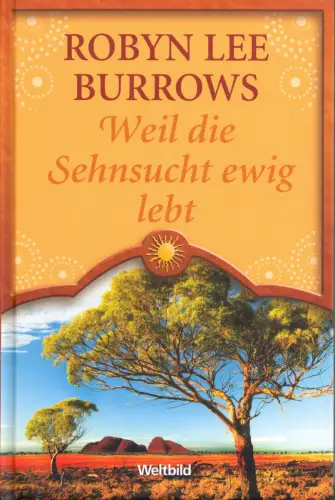 Burrows, Robyn Lee, Weil die Sehnsucht ewig lebt, um 2006
