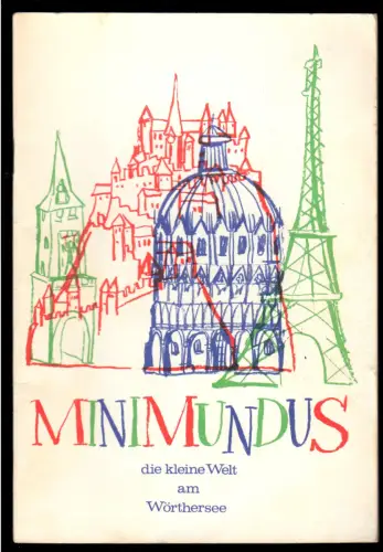 tour. Broschüre, Klagenfurt, Kärnten, Minimundus - Die kleine Welt am Wörthersee