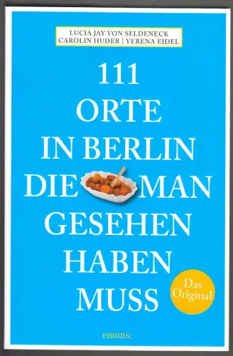 von Seldeneck, Lucia Jay; 111 Orte in Berlin die man gesehen haben muss, 2011
