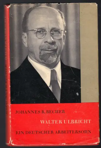 Becher, Johannes R.; Walter Ulbricht - Ein deutscher Arbeitersohn, 1962