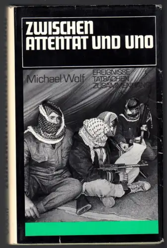 Wolf, Michael; Zwischen Attentat und UNO - Palästinensischer Widerstand, 1985
