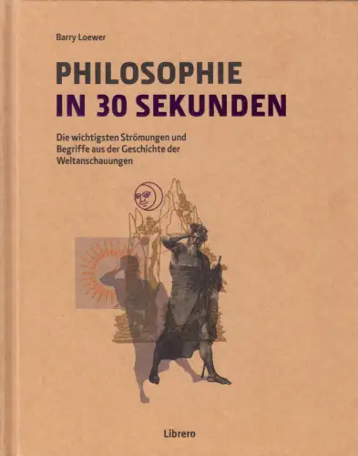 Loewer, Barry; Philosophie in 30 Sekunden - Die wichtigsten Strömungen ..., 2016