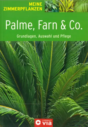 Palme, Farn & Co. - Grundlagen, Auswahl und Pflege, 2012