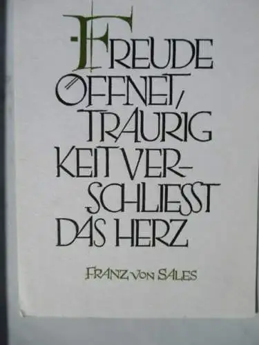 [Glückwunschkarte] Freude öffnet, Traurigkeit verschließt das Herz
Franz von Sales
Grafik: Helmut Matheis. 