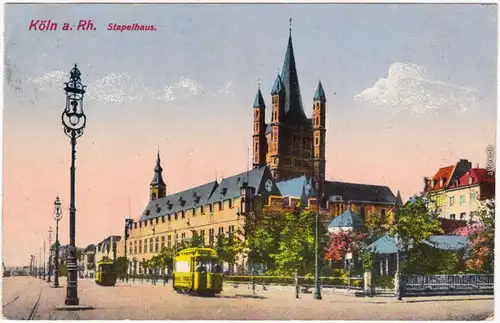 Ansichtskarte Köln Altstadt Nord Stapelhaus und Straßenbahnen 1917