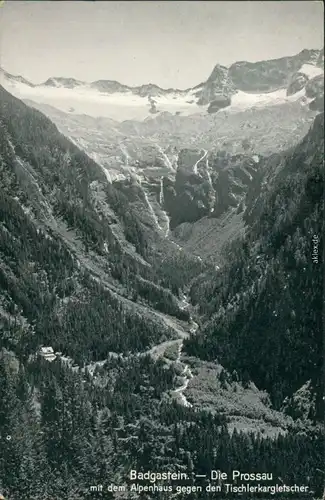 Badgastein Die Prossau - mit Alpenhaus gegen den Tischlerkargletscher 1925