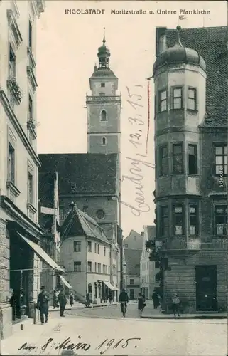 Ansichtskarte Ingolstadt Moritzstrasse u. Untere Pfarrkirche 1915 