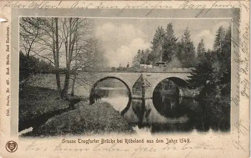 Ansichtskarte Rübeland Grosse Trogfurter Brücke aus dem Jahre 1549. 1903