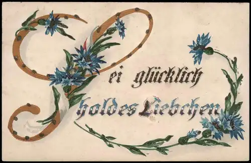 Ansichtskarte  Sei glücklich holdes Liebchen Liebe Kornblumen-Schrift 1912