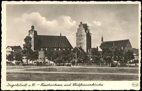 Ansichtskarte Ingolstadt Taschenturm und Liebfrauenkirche 1932