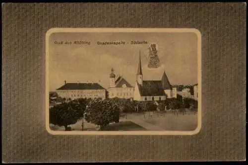 Ansichtskarte Altötting Gnadenkapelle - Südseite. 1912