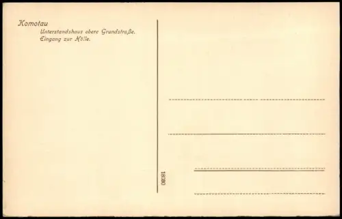 Komotau Chomutov Unterstandshaus obere Grundstraße. Eingang zur Hölle. 1914