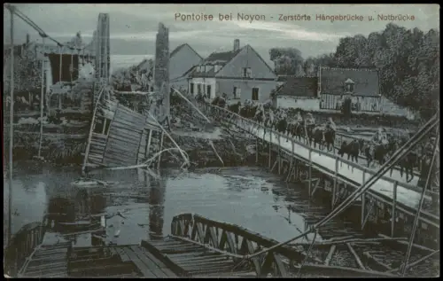 Noyon Pontoise Zerstörte Hängebrücke u. Notbrücke 1915  1. WK Feldpost gelaufen