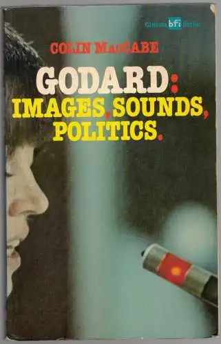 MacCabe, Colin: Godard: Images, Sounds, Politics. Reprinted. [= Cineam bfi Series]
 London - Basingstoke, Macmillan Press, 1983. 